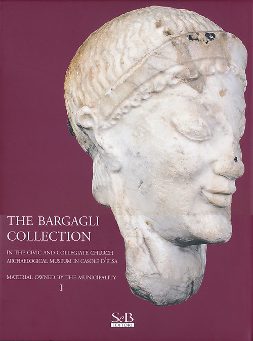 The Bargagli collection. In the civic and collegiate church archaeological …