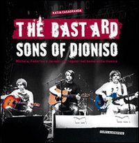 The bastard sons of Dioniso. Michele, Federico e Jacopo: tre …