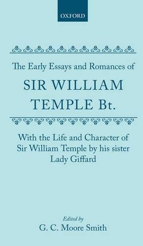 The Early Essays and Romances of Sir William Temple Bt. …