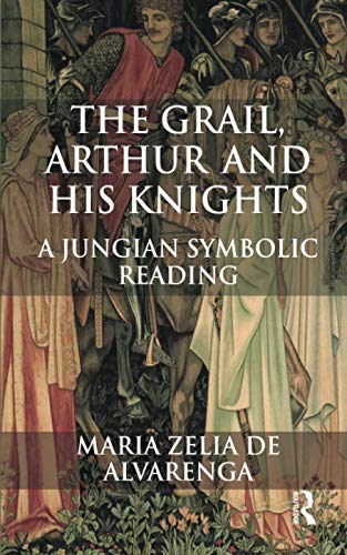 The Grail, Arthur and his Knights: A Jungian Symbolic Reading