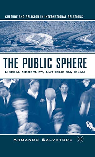 The Public Sphere: Liberal Modernity, Catholicism, Islam