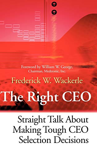The Right Ceo: Straight Talk About Making Tough Ceo Selection …