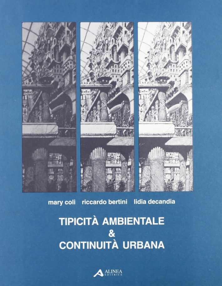 Tipicità Ambientale & Continuità Urbana, Firenze, Alinea Editrice, 1996