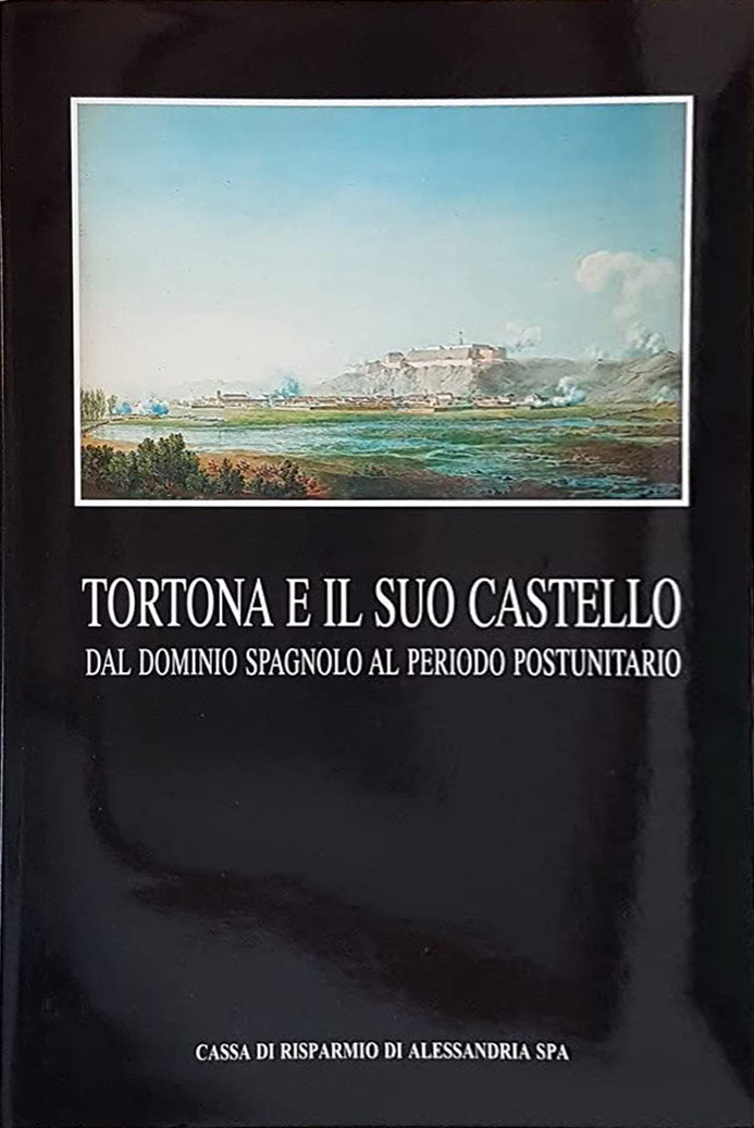 Tortona e il suo castello. Dal dominio spagnolo al periodo …