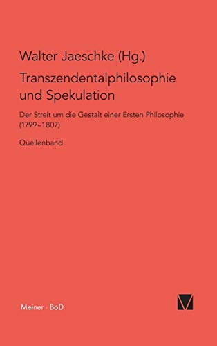 Transzendentalphilosophie und Spekulation. Quellen: Der Streit um die Gestalt einer …