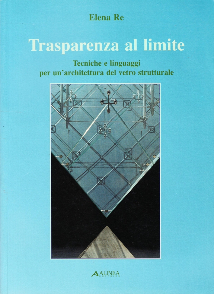 Trasparenza al Limite. Tecniche e Linguaggi per un'Architettura del Vetro …