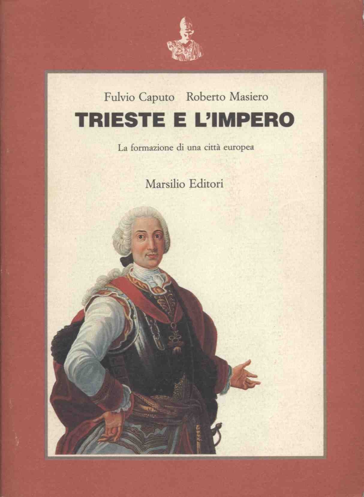 Trieste e l'Impero. La formazione di una città europea