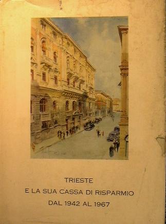 Trieste e la sua Cassa di Risparmio dal 1942 al …