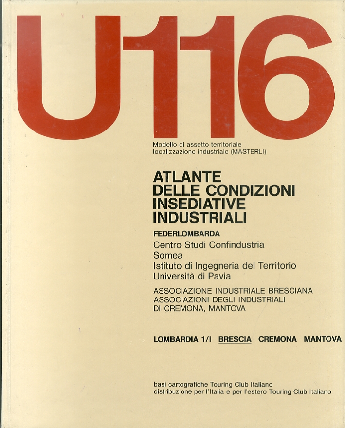 U116. Atlante delle Condizioni Insediative Industriali. Volume 1/I. Brescia