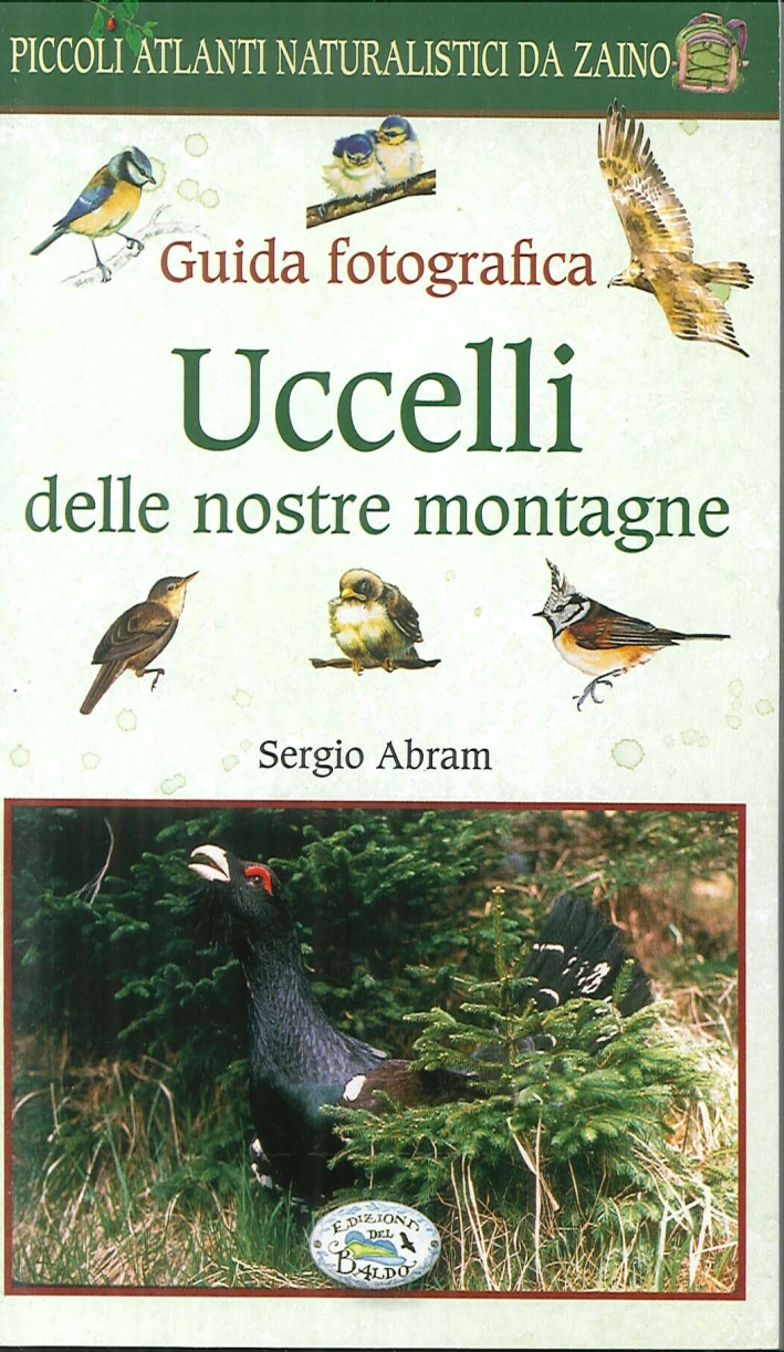 Uccelli delle nostre montagne. Guida fotografica. Natura da zaino