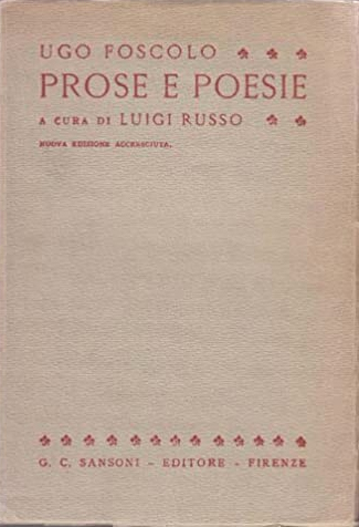 Ugo Foscolo. Prose e Poesie, Firenze, Sansoni, 1964