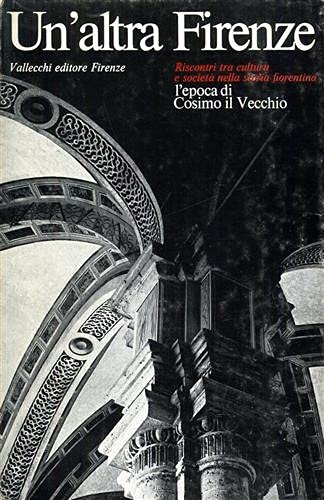 Un'Altra Firenze. L'Epoca Di Cosimo Il Vecchio. Riscontri Tra Cultura …