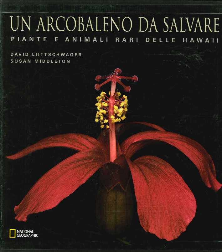 Un Arcobaleno Da Salvare. Piante e Animali Rari delle Hawaii