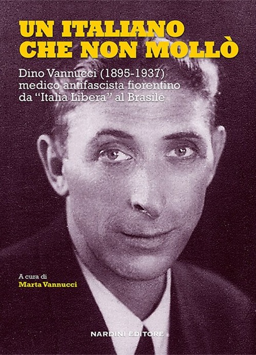 Un italiano che non mollò. Dino Vannucci (1895-1937) medico antifascista …