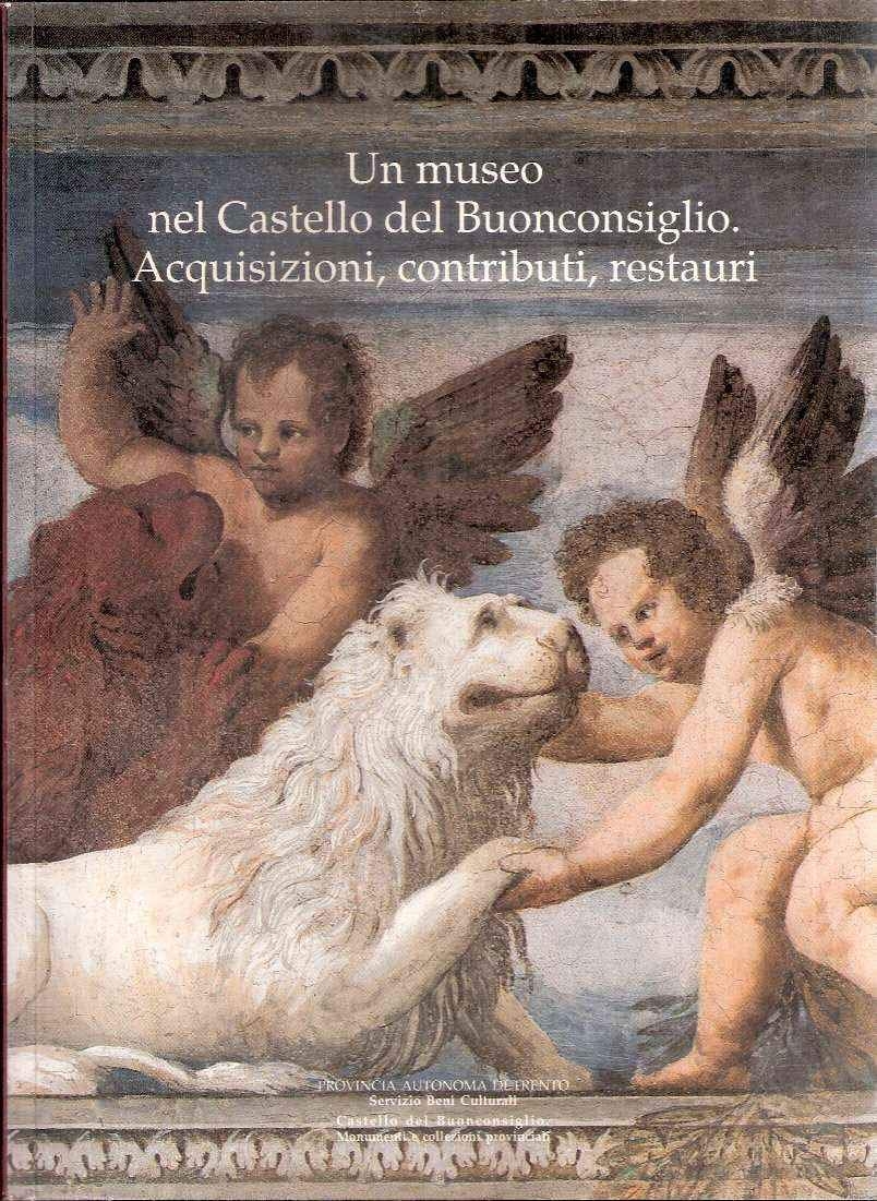 Un museo nel Castello del Buonconsiglio. Acquisizioni, contributi, restauri