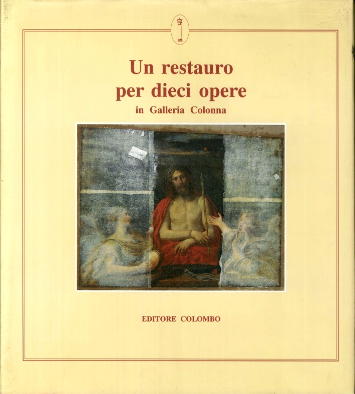 Un Restauro per Dieci Opere in Galleria Colonna. [Ed. Rilegata]