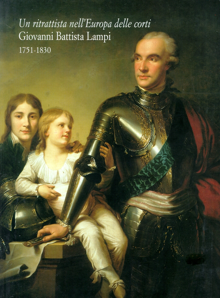 Un ritrattista nell'Europa delle corti. Giovanni Battista Lampi, 1751-1830