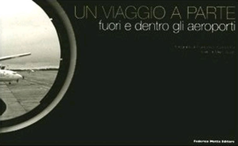 Un Viaggio a Parte. Fuori e Dentro gli Aeroporti. [Ed. …