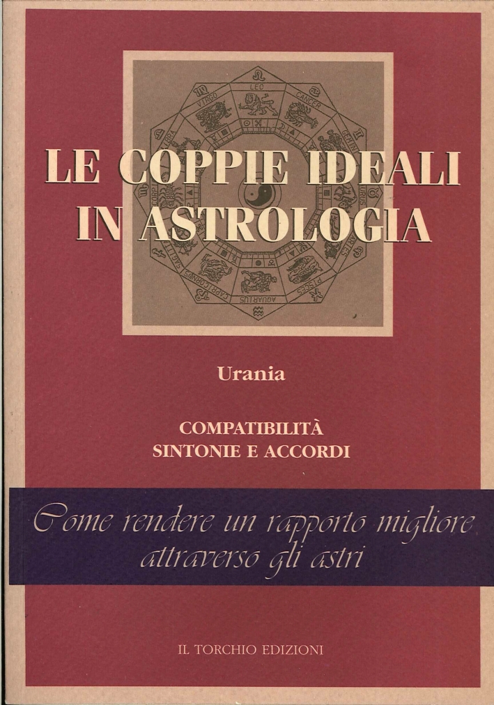 Urania. Le coppie ideali in astrologia. Compatibilità, sintonie e accordi. …