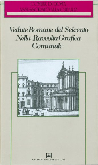 Vedute romane del Seicento nella raccolta grafica comunale