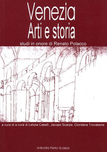 Venezia. Arti e Storia. Studi in onore di Renato Polacco