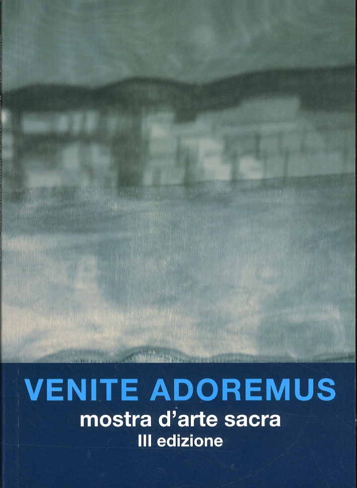 Venite Adoremus. III edizione. Mostra internazionale d'arte sacra
