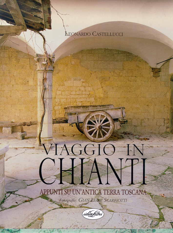 Viaggio in Chianti. Appunti su un'antica terra toscana