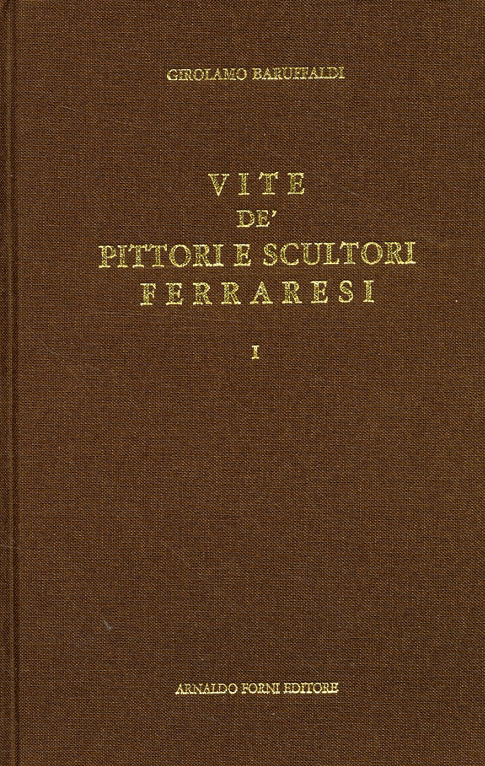 Vite de' pittori e scultori ferraresi. [Ristampa anastatica]