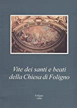 Vite dei Santi e Beati della Chiesa di Foligno. Testi …