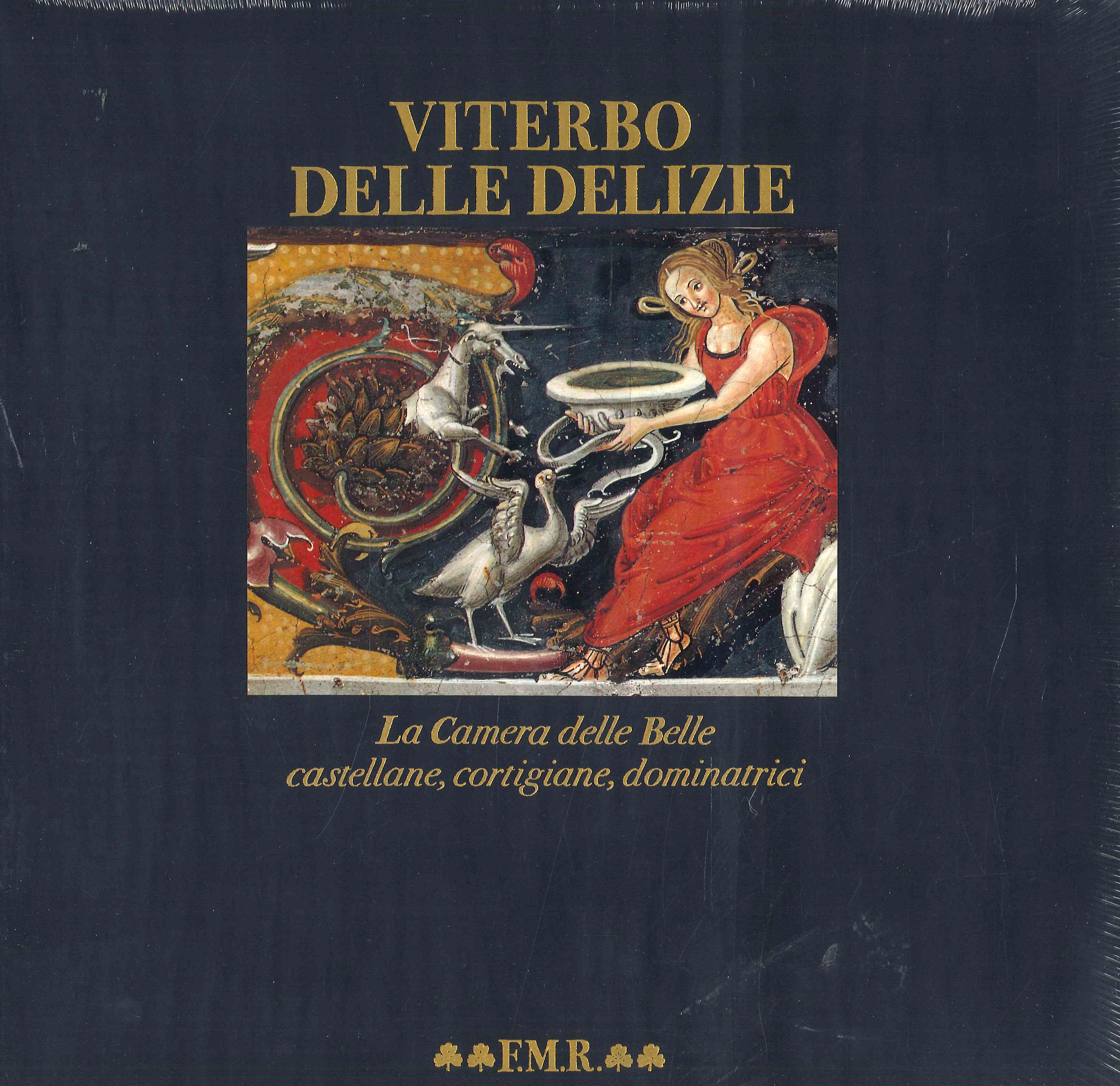 Viterbo delle Delizie. La Camera delle Belle. Castellane, cortigiani, dominatrici. …
