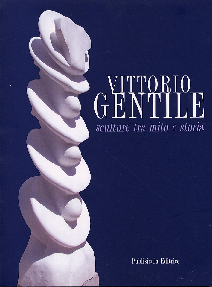Vittorio Gentile. Mostra antologica sculture tra mito e storia 1957-2003