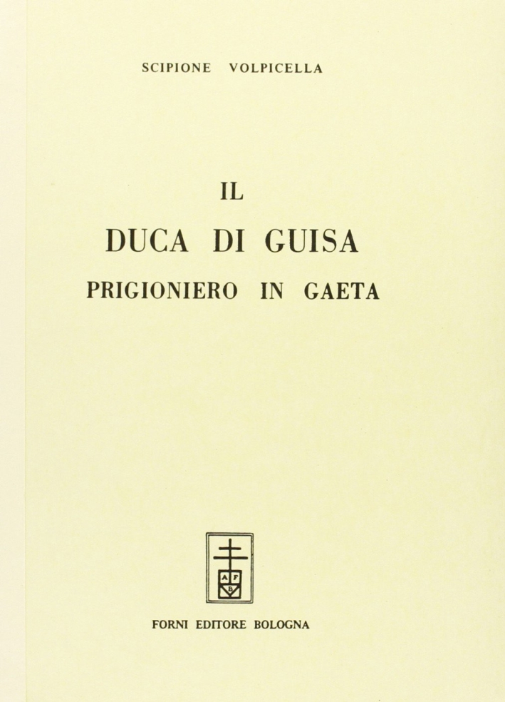 Volpicella Scipione: Il duca di Guisa prigioniero in Gaeta