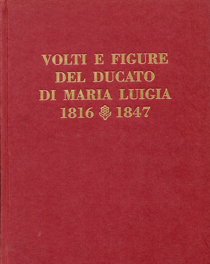 Volti e figure del Ducato di Maria Luigia. 1816-1847