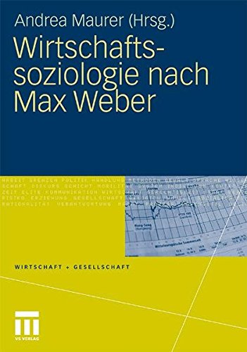 Wirtschaftssoziologie Nach Max Weber: Gesellschaftstheoretische Perspektiven Und Analysen Der Wirtschaft