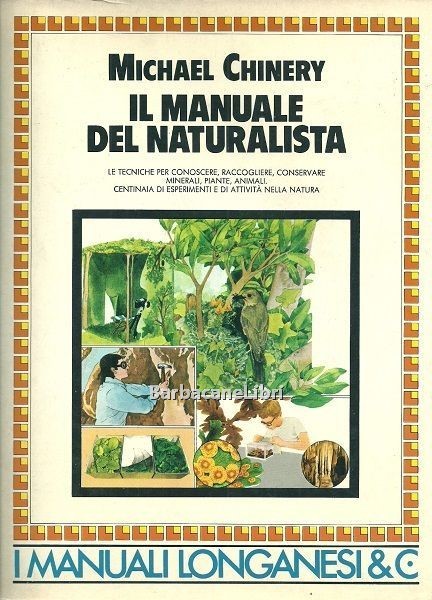 Il manuale del naturalista. Le tecniche per conoscere, raccogliere, conservare …