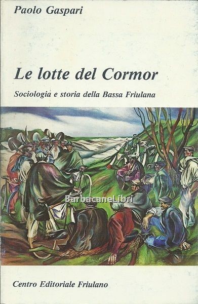 Le lotte del Cormor. Sociologia e storia della Bassa Friulana