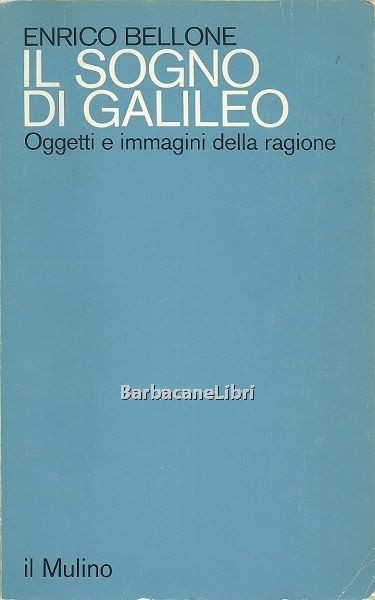 Il sogno di Galileo. Oggetti e immagini della ragione