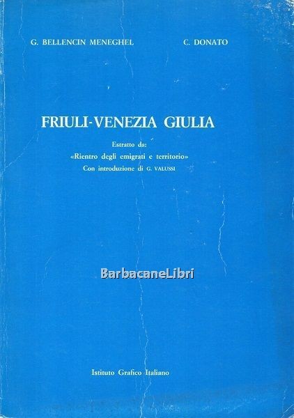 Friuli - Venezia Giulia. Estratto da " Rientro degli emigrati …