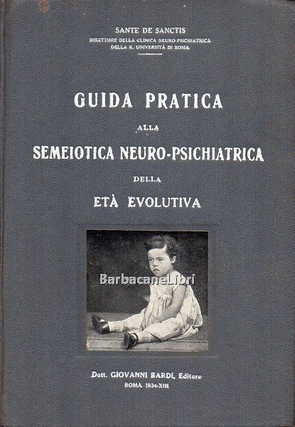 Guida pratica alla semeiotica neuro - psichiatrica della età evolutiva