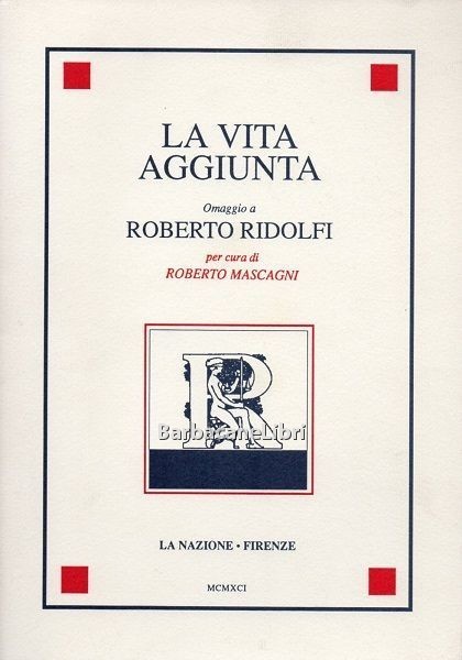 La vita aggiunta. Omaggio a Roberto Ridolfi