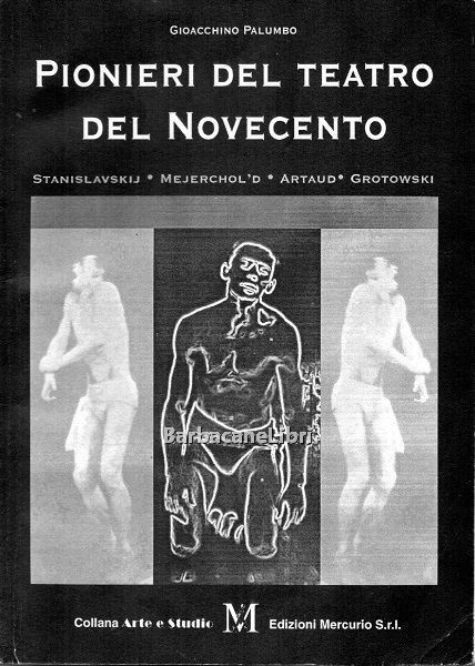 Pionieri del teatro del Novecento. Stanislavskij, Mejerchold, Artaud, Grotowski