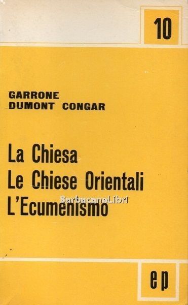 La Chiesa. Le Chiese orientali. L'ecumenismo