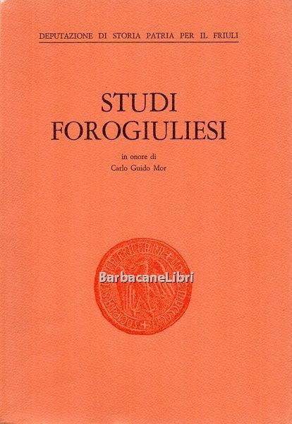 Studi forogiuliesi in onore di Carlo Guido Mor