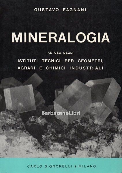 Mineralogia. Ad uso degli istituti tecnici per geometri, agrari e …