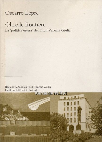 Oltre le frontiere. La politica estera del Friuli Venezia Giulia