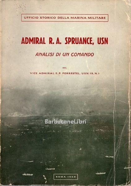 Admiral R.A. Spruance, USN. Analisi di un comando