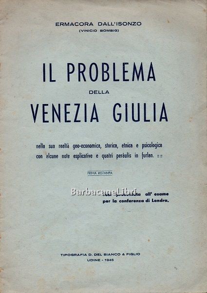 Il problema della Venezia Giulia. Nella sua realtà geo-economica, storica, …