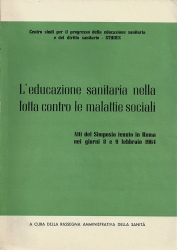 L'educazione sanitaria nella lotta contro le malattie sociali. Atti del …