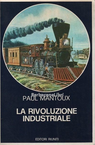 La rivoluzione industriale. Saggio sulle origini della grande industria moderna …