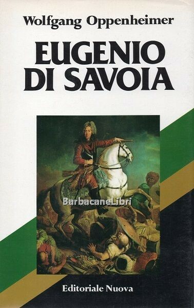 Eugenio di Savoia. Condottiero, statista e mecenate